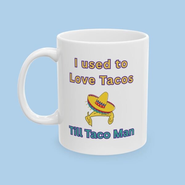 I Used to Love Tacos Till Taco Man Ceramic Mug