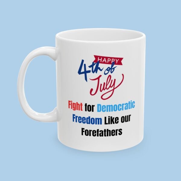 Happy 4th of July Fight for our Democratic Freedom Ceramic Mug