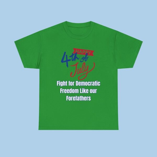 Happy 4th of July Fight for Democratic Freedom like Our Forefathers