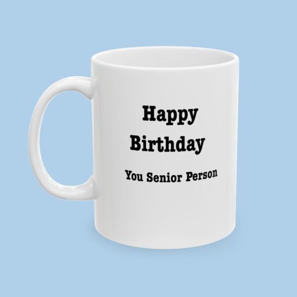 Happy Birthday You Senior Person Ceramic Mug , gifts for her, gifts for him