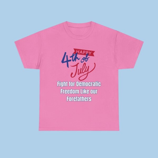 Happy 4th of July Fight for Democratic Freedom like Our Forefathers Unisex Heavy Cotton Tee, gifts for her, gifts for him - Image 3