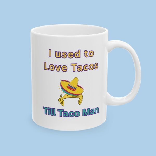 I Used to Love Tacos Till Taco Man Ceramic Mug