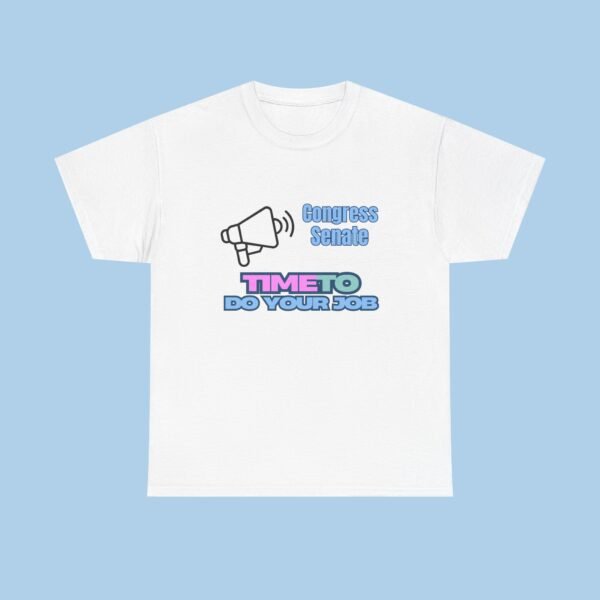 Congress Senate Time to Do Your Job Unisex Heavy Cotton Tee, Unisex T-shirt, GIfts for her, gifts for him, Political, President