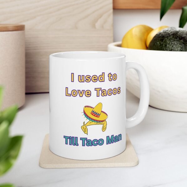 I Used to Love Tacos Till Taco Man Ceramic Mug