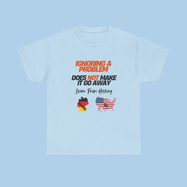 Ignoring a Problem Does not Make it Go Away Unisex Heavy Cotton Tee T-shirt, Political, Gifts for her, Gifts for Him - Image 3