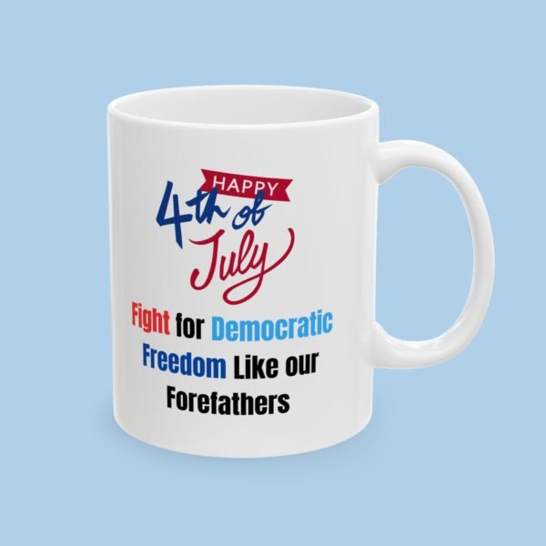 Happy 4th of July Fight for our Democratic Freedom Ceramic Mug, gifts for her, gifts for him, independence Day - Image 2