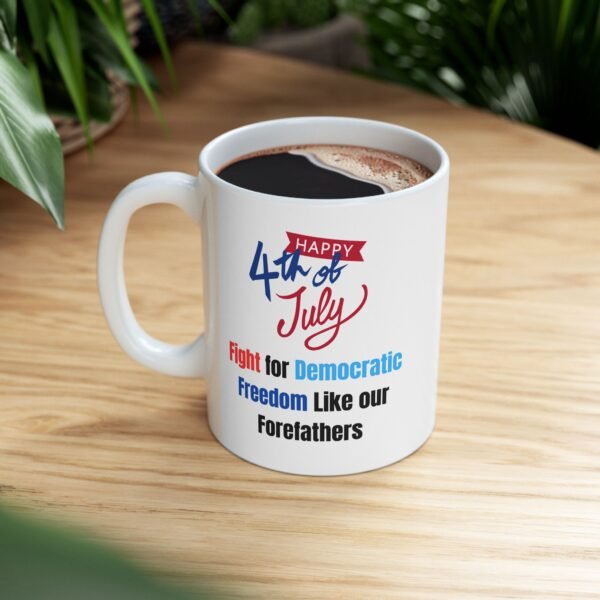 Happy 4th of July Fight for our Democratic Freedom Ceramic Mug, gifts for her, gifts for him, independence Day - Image 4
