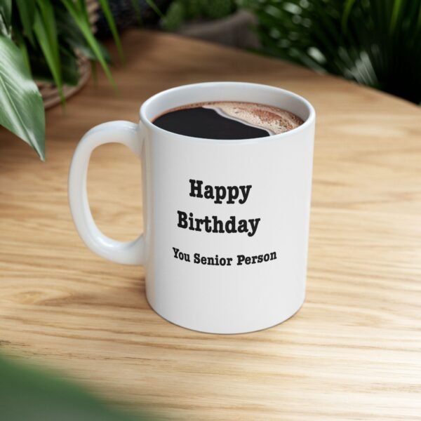 Happy Birthday You Senior Person Ceramic Mug , gifts for her, gifts for him - Image 4