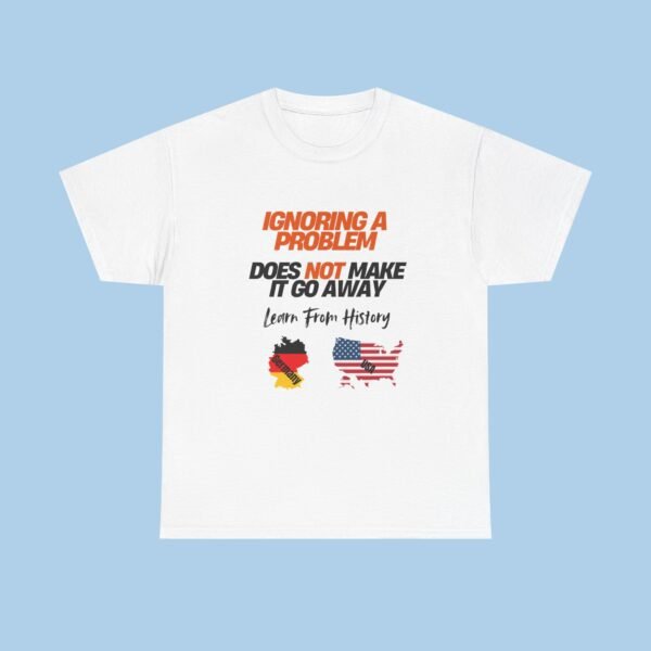 Ignoring a Problem Does not Make it Go Away Unisex Heavy Cotton Tee T-shirt, Political, Gifts for her, Gifts for Him